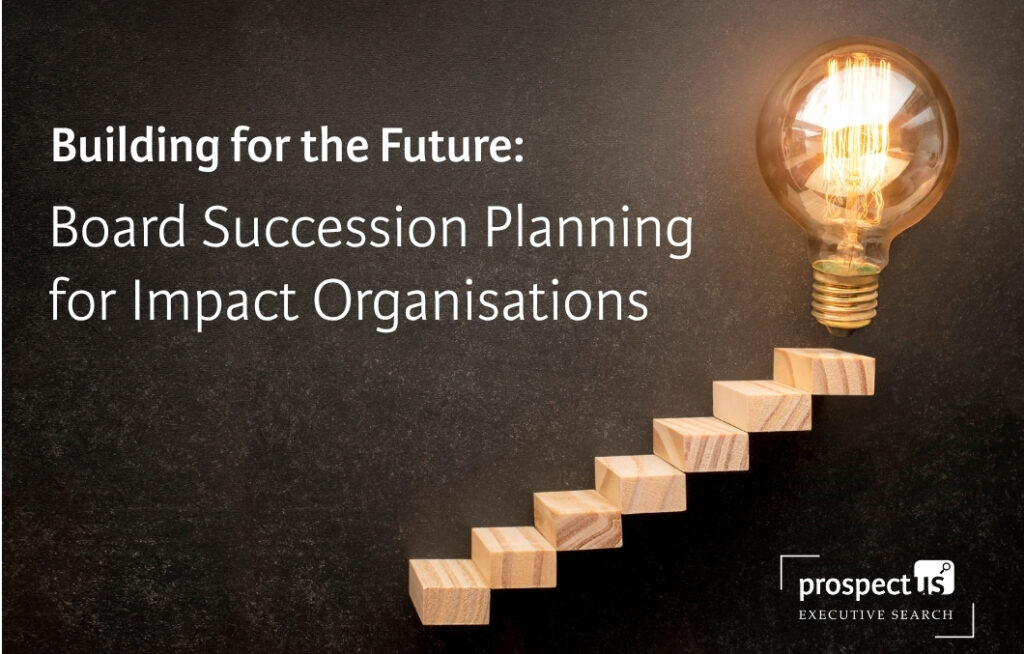 Building for the Future Board Succession Planning for Impact Organisations