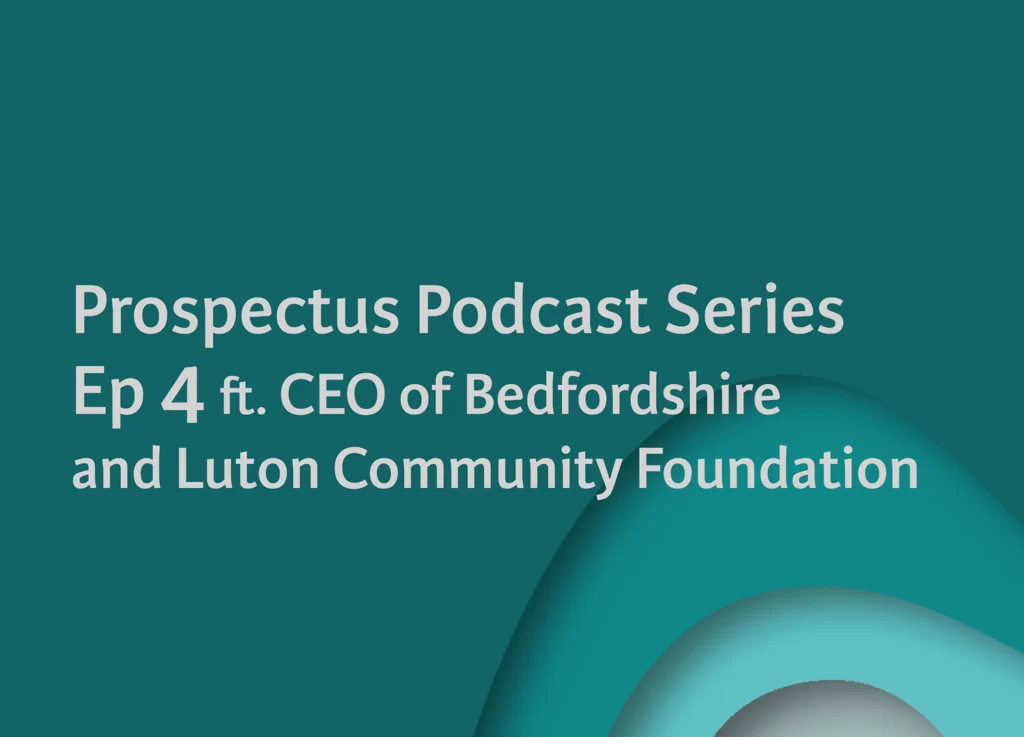 Prospectus Podcast - Ep 4 with CEO of Beds & Luton Community Foundation Podcast20EP20420