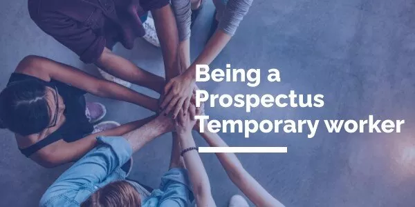 Being a Prospectus temporary worker