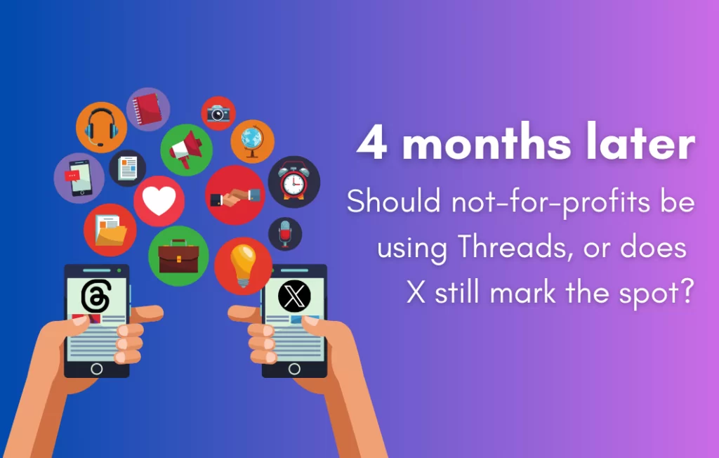 4 months later: should not-for-profits be using Threads or does X still mark the spot? Matt Threads blog Website