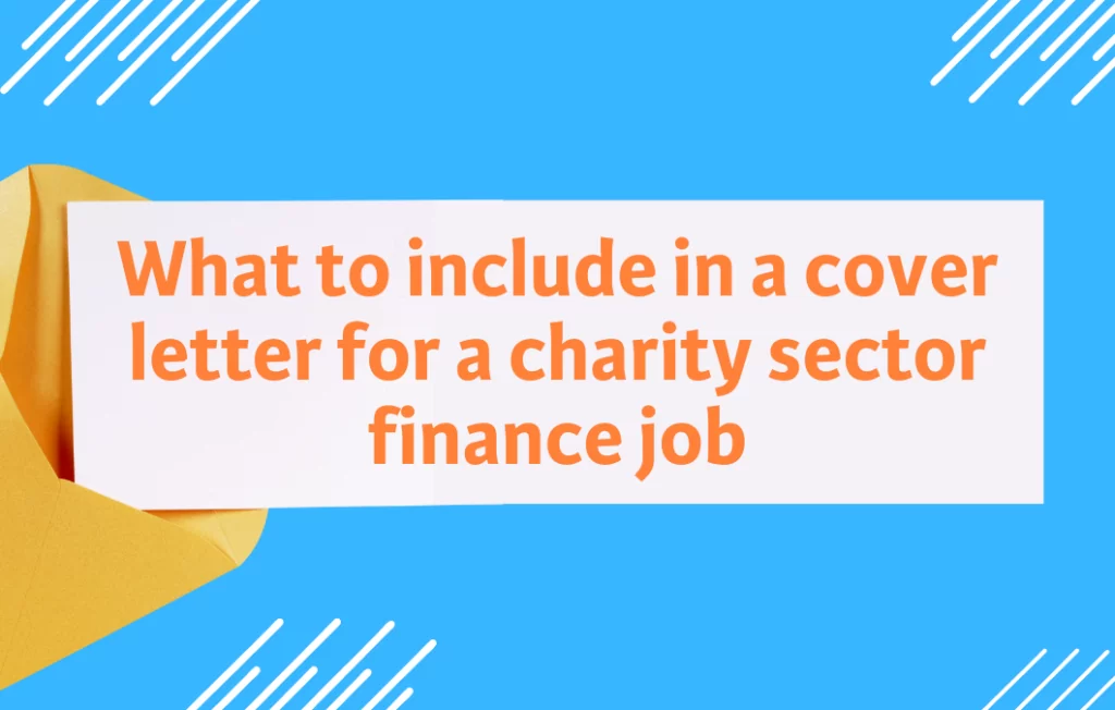 What to include in a cover letter for a charity sector finance role What to include in a cover letter for a charity sector finance role