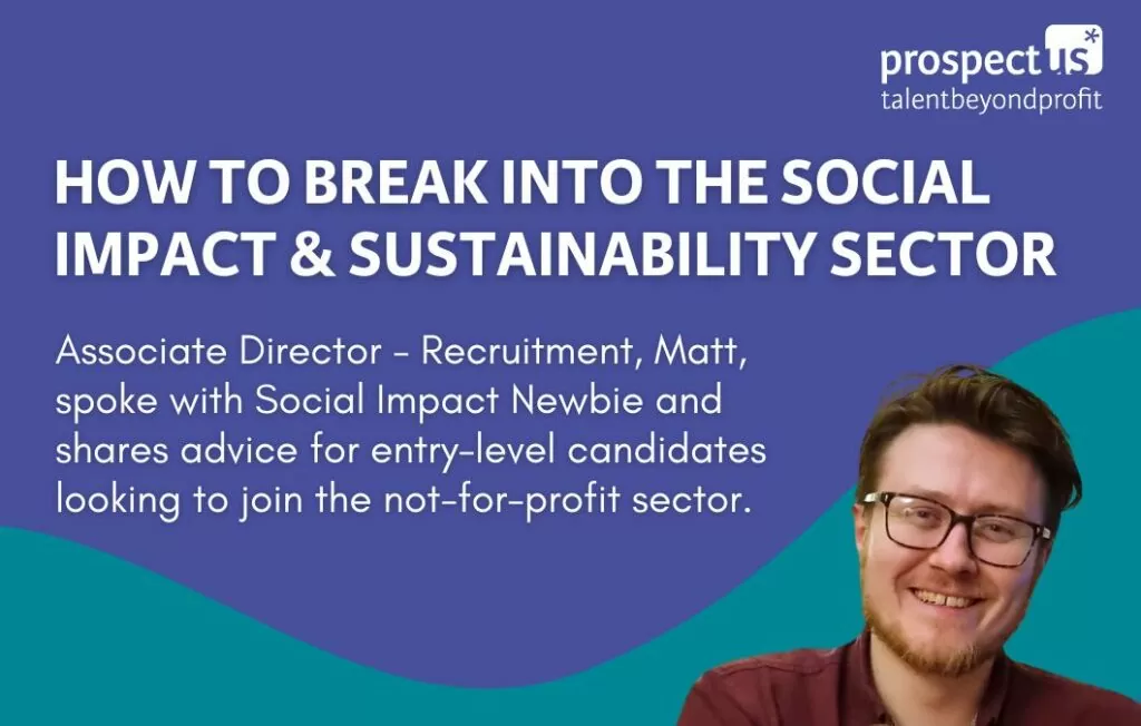 How to break into the Social Impact and Sustainability Sector How to break into the Social Impact and Sustainability Sector