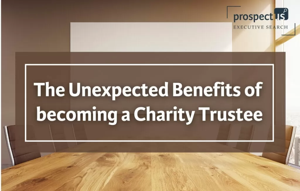 The Unexpected Benefits of Becoming a Charity Trustee Unexpected Benefits of become a Charity Trustee