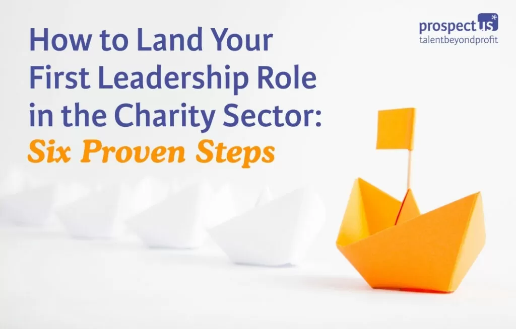 6 Steps to Land Your First Charity Leadership Role 6 Steps to land your first leadership role (1)